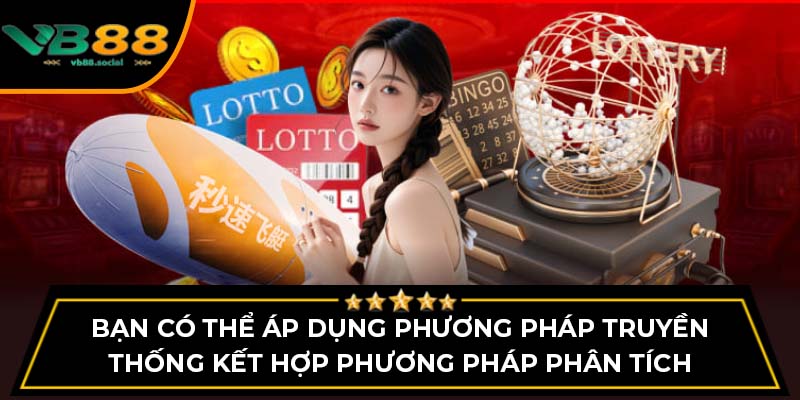 Bí Quyết Chơi Sổ Xố Miền Bắc Từ Cao Thủ Tại VB88 2 Bạn có thể áp dụng phương pháp truyền thống kết hợp phương pháp phân tích