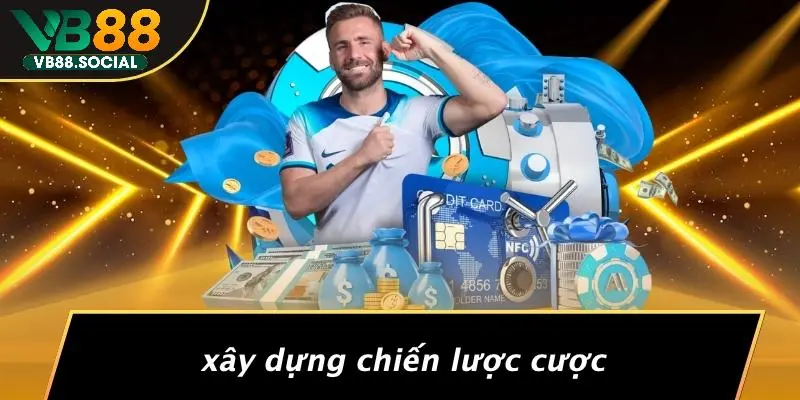 TƯ DUY CỜ BẠC: KHÁM PHÁ NGHỆ THUẬT ĐẰNG SAU MỖI VÁN THẮNG 4 Xây Dựng Chiến Lược Cược