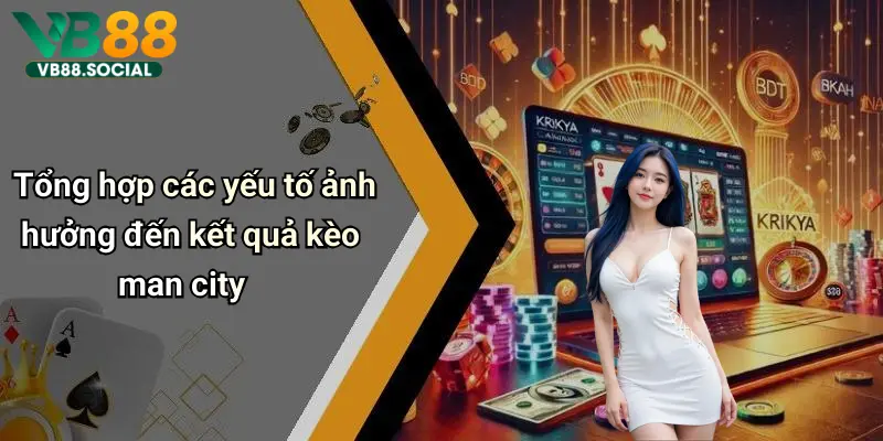 Tổng hợp các yếu tố ảnh hưởng đến kết quả kèo man city